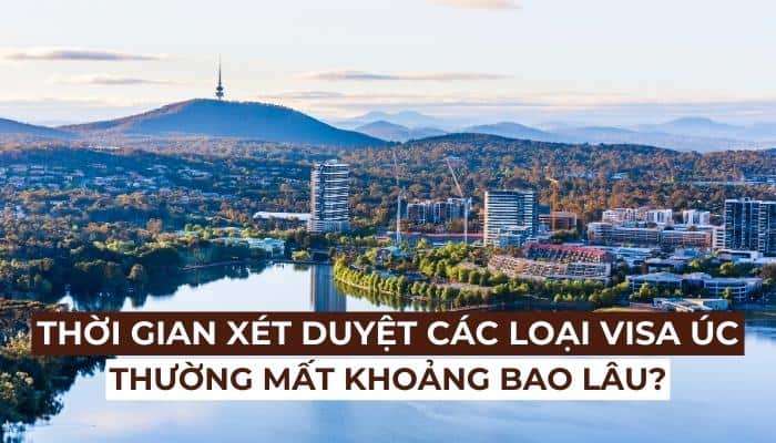 thời gian xét duyệt visa Úc mất bao lâu và các yếu tố ảnh hưởng