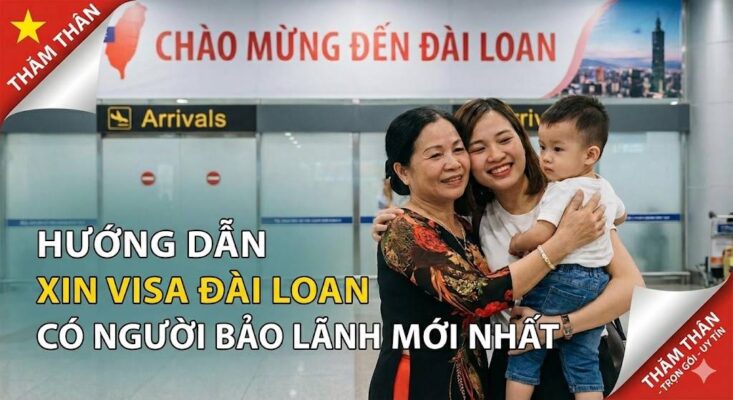 Hướng dẫn xin visa Đài Loan có người bảo lãnh mới nhất diện thăm thân cho gia đình