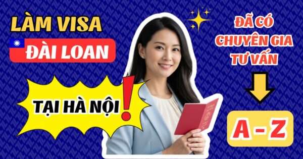 Làm Visa Đài Loan tại Hà Nội 2025: Hướng Dẫn Toàn Diện Từ Chuyên Gia 6 Làm visa Đài Loan tại Hà Nội có chuyên gia tư vấn hỗ trợ