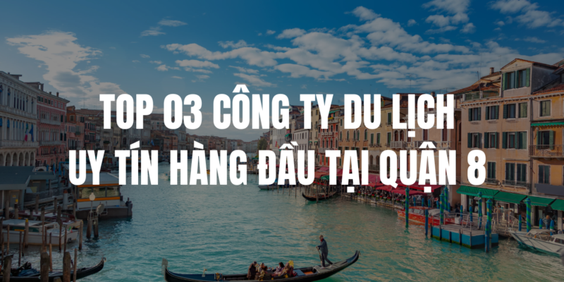 Top 3 công ty du lịch uy tín hàng đầu tại Quận 8 5 Chua co ten 1200 x 600 px 19