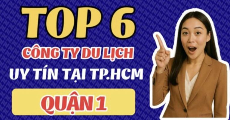 Top 6 công ty du lịch uy tín tại Quận 1 - TPHCM