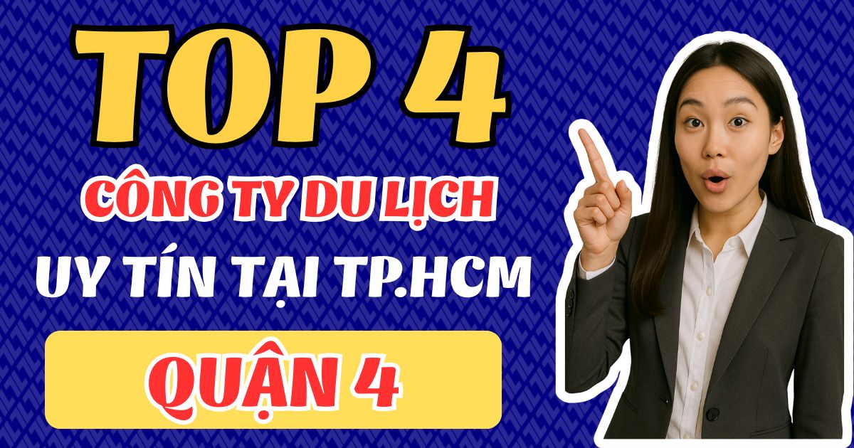 Top 4 công ty du lịch uy tín tại Quận 4 47 visa 57