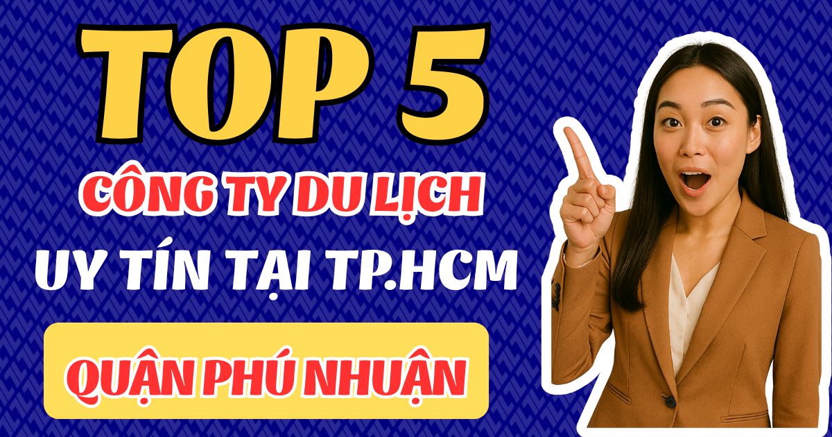 Top 5 công ty du lịch uy tín tại Quận Phú Nhuận 1 visa 58