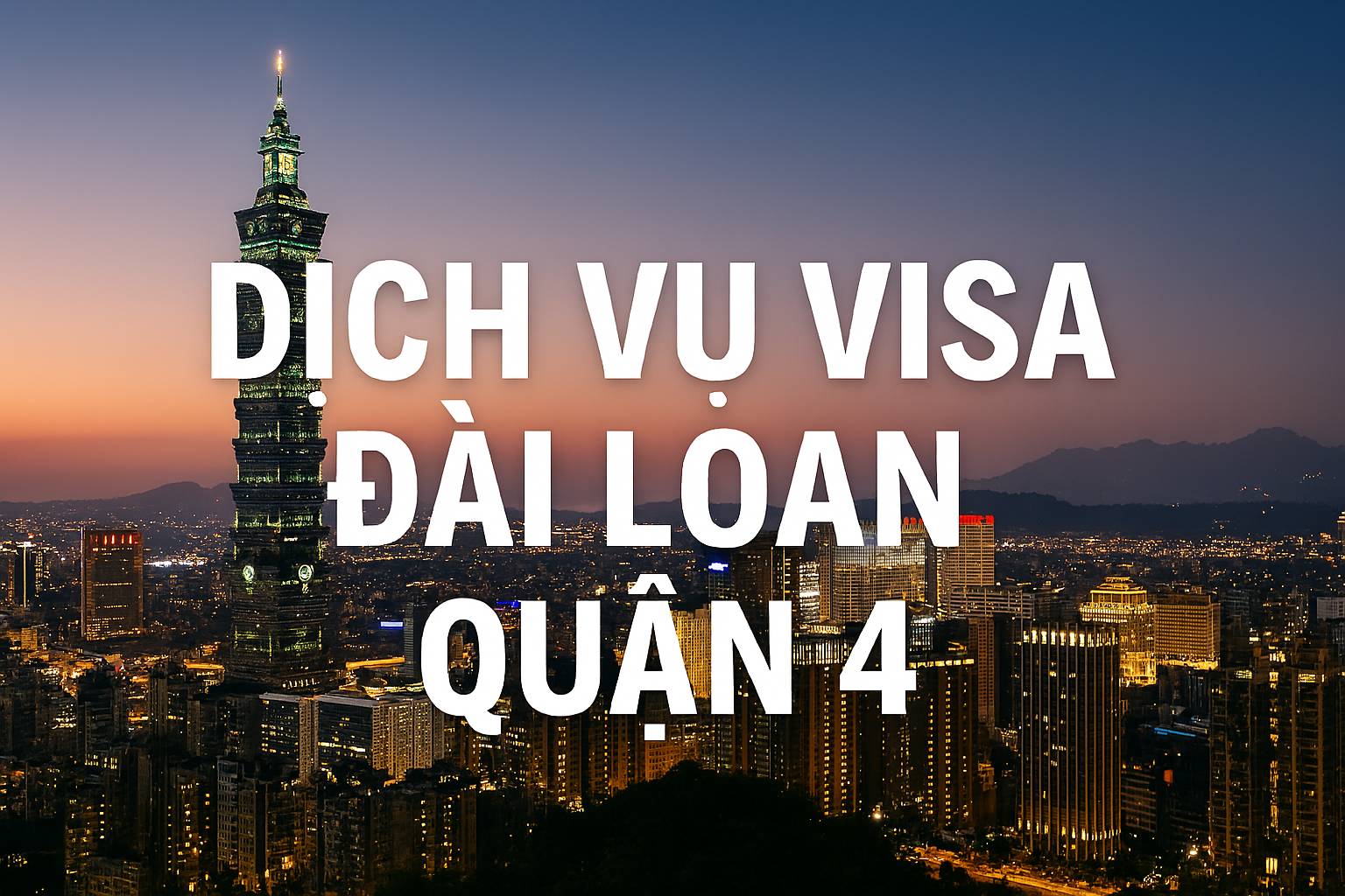 Dịch vụ visa Đài Loan Quận 4 uy tín tỷ lệ đậu cao