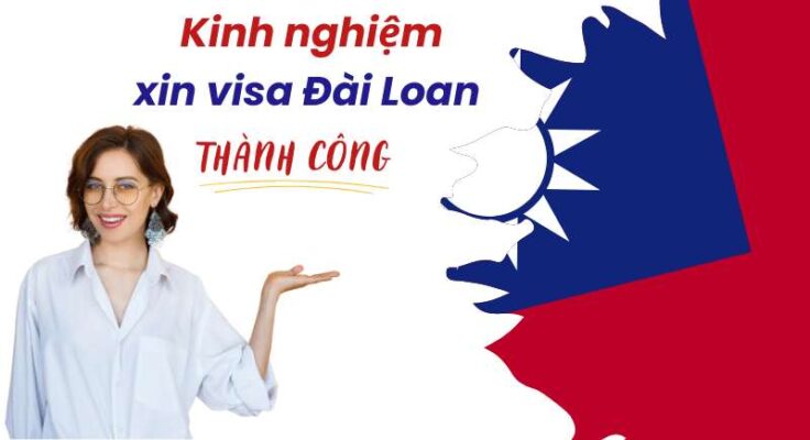 Kinh nghiệm xin visa Đài Loan thành công cho người Việt