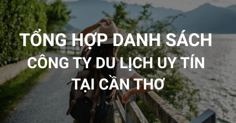 Công ty du lịch uy tín tại Cần Thơ chuyên tổ chức tour chất lượng, giá tốt, dịch vụ chuyên nghiệp và lịch trình đa dạng.