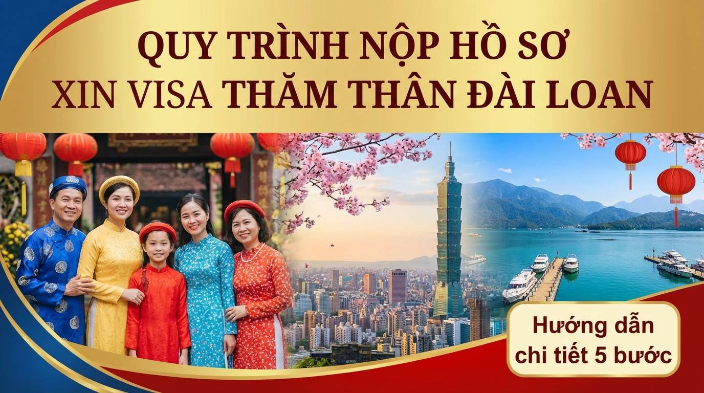 Quy trình 5 bước nộp hồ sơ xin visa thăm thân Đài Loan chi tiết từ A-Z