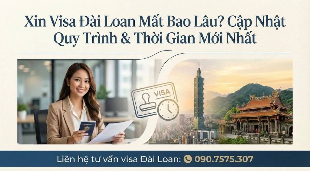 Xin Visa Đài Loan Mất Bao Lâu? Cập Nhật Quy Trình & Thời Gian Mới Nhất 2026 5 Xin visa Đài Loan mất bao lâu - Cập nhật quy trình xét duyệt và thời gian trả kết quả visa mới nhất.