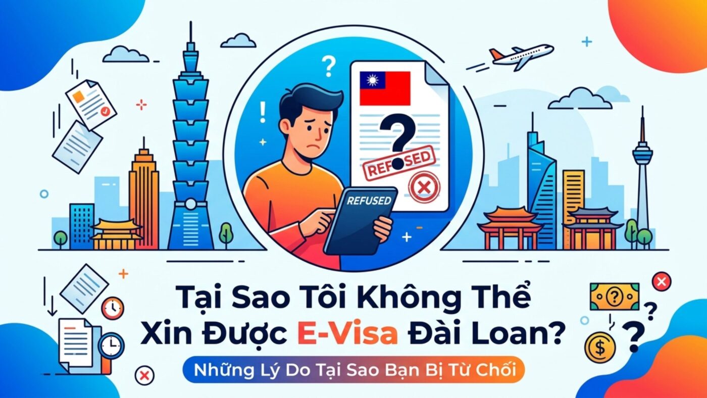 Tại sao không xin được E-visa Đài Loan và cách khắc phục.